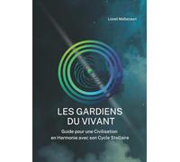 Les Gardiens du Vivant: Guide pour une Civilisation en Harmonie avec son Cycle Stellaire