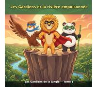 Les Gardiens et la rivière empoisonnée: Les Gardiens de la Jungle - Tome 1 (album illustré 5-7 ans avec mini-jeux) (Les Gardiens de la Jungle - Numéro 1)