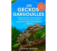 Les Geckos Gargouilles: Guide Complet du Gardien Débutant, Tout savoir sur les soins, la santé, la reproduction et l’habitat du Rhacodactylus auriculatus.