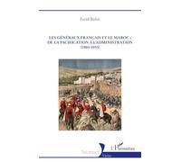 Les généraux français et le Maroc : de la pacification à l'administration (1903-1955) (Historiques)