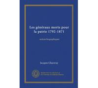 Les généraux morts pour la patrie 1792-1871: notices biographiques