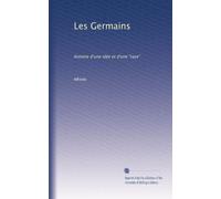 Les Germains: histoire d'une idée et d'une "race"