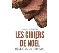Les Gibiers de Noël: Recettes de fêtes, traditions culinaires et gastronomie française autour du gibier (Apprendre à faire sa charcuterie)