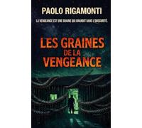 LES GRAINES DE LA VENGEANCE: LA VENGEANCE EST UNE GRAINE QUI GRANDIT DANS L'OBSCURITÉ