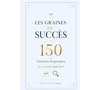 Les Graines du succès: Les Graines du succès : 150 citations inspirantes