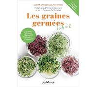 Les graines germées de A à Z: 60 graines à découvrir et 35 recettes faciles et savoureuses
