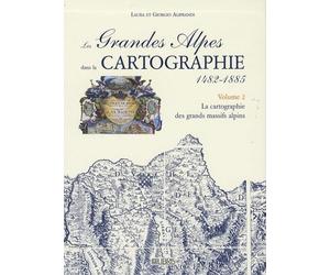 Les Grandes Alpes dans la cartographie 1482-1885: Volume 2, La cartographie des grands massifs alpins