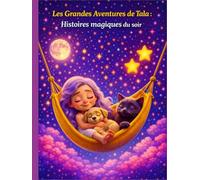 Les Grandes Aventures de Tala - Histoires magiques du soir : Histoires apaisantes pour s’endormir en douceur - Rêves, amitié et magie pour les enfants de 3 à 5 ans