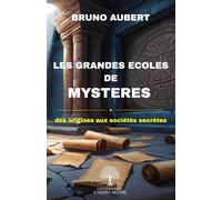 LES GRANDES ECOLES DE MYSTERES: des origines aux sociétés secrètes
