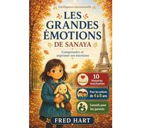 Les Grandes Émotions de Sanaya: 10 histoires illustrées pour les enfants de 4 à 8 ans afin de comprendre et gérer les émotions, développer l’intelligence émotionnelle, avec des conseils aux parents