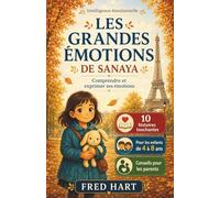 Les Grandes Émotions de Sanaya: 10 histoires illustrées pour les enfants de 4 à 8 ans afin de comprendre et gérer les émotions, développer l’intelligence émotionnelle, avec des conseils aux parents