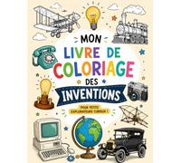 Les Grandes Inventions à colorier- Livre de coloriage avec 50 dessins simples pour découvrir l'histoire en s'amusant- dès 4 ans