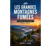 LES GRANDES MONTAGNES FUMÉES GUIDE DE VOYAGE 2026-2027: De Cades Cove à Clingmans Dome, découvrez des itinéraires régionaux, des sentiers vers des ... de la faune et des routes panoramiques.