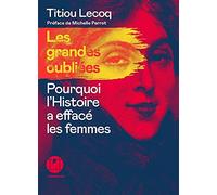 Les grandes oubliées: Pourquoi l'histoire a effacé les femmes