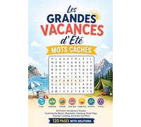 Les Grandes Vacances d'Été: Mots Cachés - French Summer Holiday Word Search Book: 60 French Vocabulary Puzzles Covering the Beach, Mountains, Camping, ... and More | 120 Pages with Solutions