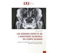 LES GRANDS ASPECTS DE L’ANATOMIE GENERALE DU CORPS HUMAIN: système squelettique, système musculaire, système cardiovasculaire