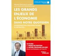 Les grands enjeux de l'économie dans notre quotidien: Consommation, pouvoir d'achat, IA, retraites... 50 fiches et prises de position de Michel-Édouard Leclerc pour mieux comprendre l'actualité