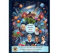 Les Grands Esprits de la Science: Un livre de coloriage pour découvrir les figures majeures de la science et leurs idées lumineuses (Savoirs, Culture, Éducation)