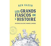 Les grands fiascos de l'histoire: 50 échecs qui ont changé le monde