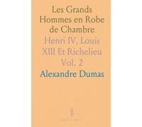 Les Grands Hommes en Robe de Chambre: Henri IV, Louis XIII Et Richelieu