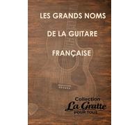 Les grands noms de la guitare française (La Gratte pour tous)