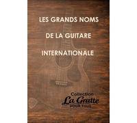 Les grands noms de la guitare internationale (La Gratte pour tous)
