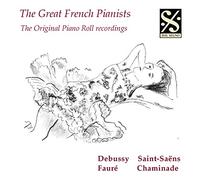 Les grands pianistes français. Enregistrements originaux pour piano mécanique de Debussy, Saint-Saëns, Fauré, Chaminade.