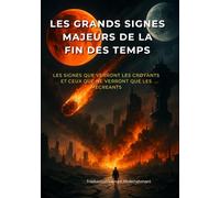 LES GRANDS SIGNES MAJEURS DE LA FIN DES TEMPS: LES SIGNES QUE VERRONT LES CROYANTS ET CEUX QUE NE VERRONT QUE LES MECREANTS