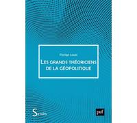 Les grands théoriciens de la géopolitique: De quoi la géopolitique est-elle le nom ?