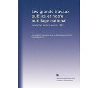 Les grands travaux publics et notre outillage national: pendant et après la guerre, 1917