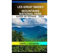 LES GREAT SMOKY MOUNTAINS GUIDE DE VOYAGE 2026: Les Smoky Mountains : le pays des merveilles brumeuses de l’Amérique, fait de sentiers, de traditions et de vues intemporelles