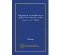 Les grèves & coalitions dans le personnel des chemins de fer (moyens préventifs)