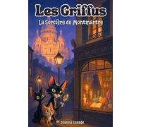 Les Griffus, la sorcière de Montmartre: Roman jeunesse illustré, drôle et mystérieux avec des chats détectives à Paris - aventure, humour et frissons pour enfants de 8 à 12 ans