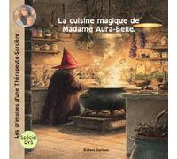 Les grimoires d'une Thérapeute-Sorcière: La cuisine magique de Madame Aura-Belle