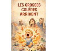 Les Grosses Colères Arrivent: Comprendre, apaiser et accompagner les tempêtes émotionnelles de l’enfant de 1 à 5 ans (Livres pour Bébé)