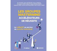 Les groupes Mastermind, accélérateurs de réussite: Le collectif au service du succès individuel