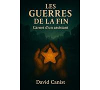 Les guerres de la fin: Carnet d'un assistant
