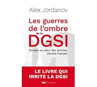 Les guerres de l'ombre de la DGSI: Plongée au coeur des services secrets français