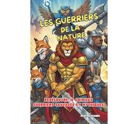 Les Guerriers de la Nature: Redécouvre 16 animaux guerriers sauvages et mythiques: 2 (Regards d'enfants)