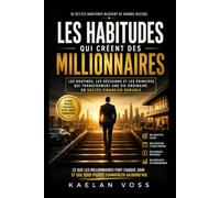 Les Habitudes qui Créent des Millionnaires: Les routines, les décisions et les principes qui transforment une vie ordinaire en succès financier durable