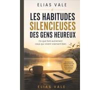 Les Habitudes Silencieuses des Gens Heureux: Ce que font autrement ceux qui vivent vraiment bien