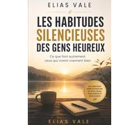 Les Habitudes Silencieuses des Gens Heureux: Ce que font autrement ceux qui vivent vraiment bien