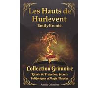 Les Hauts de Hurlevent [annoté] - Collection Grimoire inédite: Roman gothique avec rituel de protection et magie blanche. Guide d'éveil spirituel alliant romantasy et psychologie
