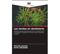 Les herbes en dentisterie: Potentiel thérapeutique des plantes en dentisterie pour la prévention, la guérison et les soins bucco-dentaires durables
