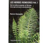 LES HERBES REMEIERES, VOL. I: DE LA CULTURA POPULAR AL FÀRMAC. UNA APROXIMACIÓ ETNOBOTÀNICA