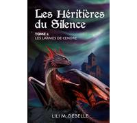 Les Héritières du Silence: Tome 2 - Les Larmes de cendre : une romantasy d’héritage et de secrets
