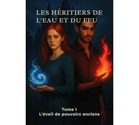 Les héritiers de l'eau et du feu: Tome I - L'éveil de pouvoirs anciens