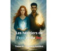 Les Héritiers de l'eau et du feu : Tome III: Dernière lumière
