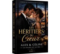 LES HÉRITIERS DU CŒUR Tome 1: Alex & Céline : La glace et le feu (L’Empire des Familles)