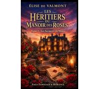 Les Héritiers du Manoir des Roses Tome 2 : Les Serments du Manoir: Ils pensaient avoir tourné la page. Le Manoir des Roses en a décidé autrement.